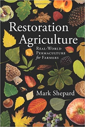 Restoration Agriculture: Real World Permaculture for Farmers