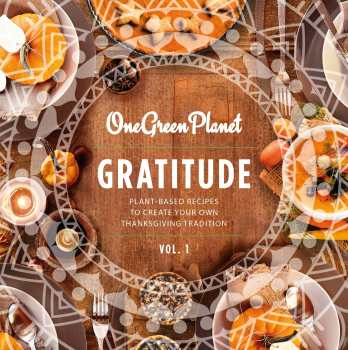 GRATITUDE: Plant-Based Recipes to Create Your Own Thanksgiving Tradition