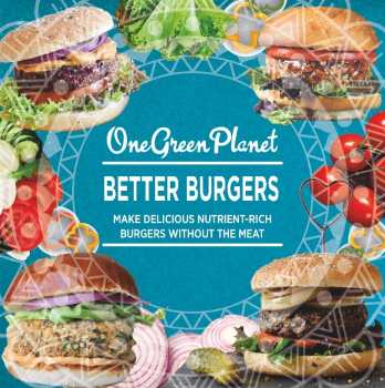 BETTER BURGERS: Make Delicious Nutrient-Rich Burgers Without The Meat